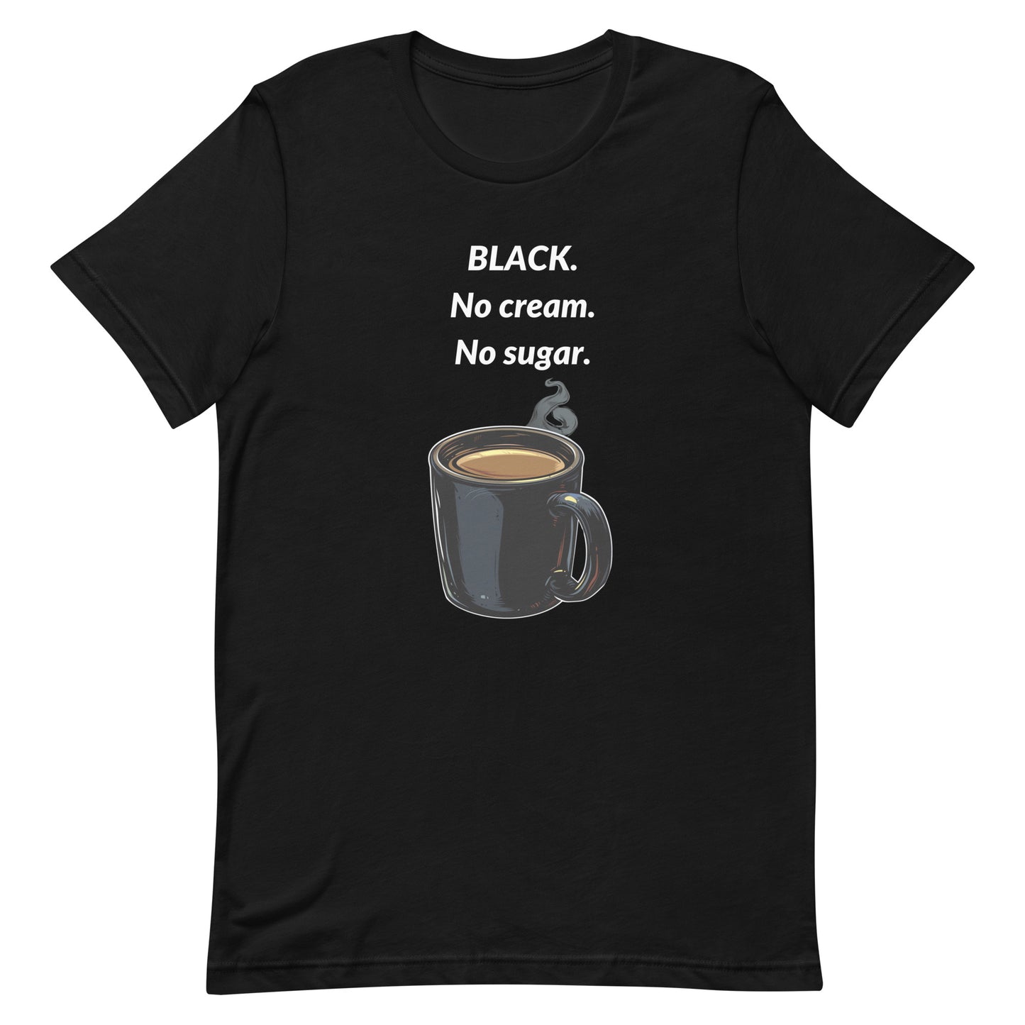 BLACK. No cream. No sugar. Tee