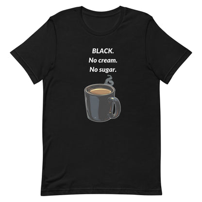 BLACK. No cream. No sugar. Tee