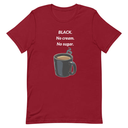 BLACK. No cream. No sugar. Tee